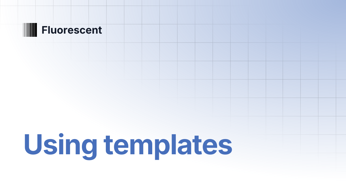 Using templates | Cornerstone | Fluorescent