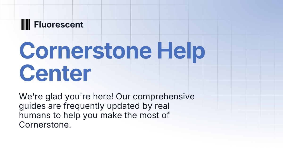 Cornerstone Help Center | Cornerstone | Fluorescent
