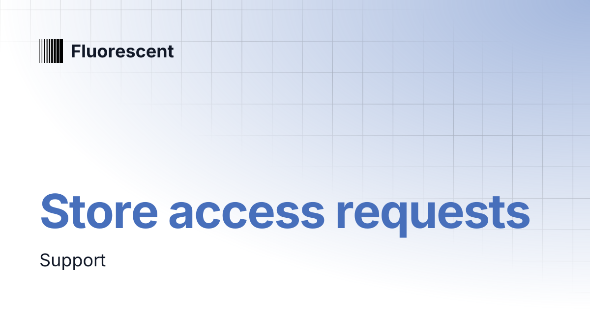Store access requests | Lorenza | Fluorescent