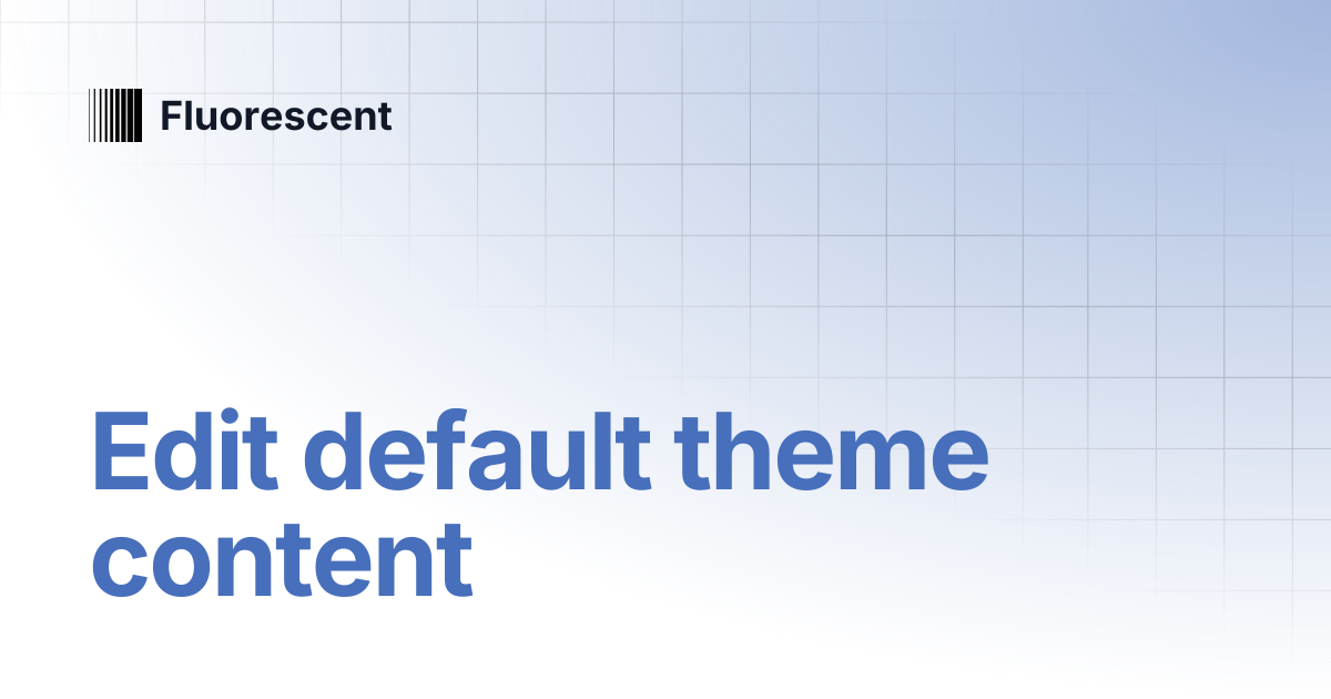 Edit default theme content | Spark | Fluorescent