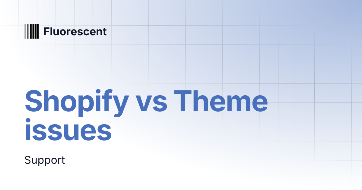 Shopify vs Theme issues | Spark | Fluorescent