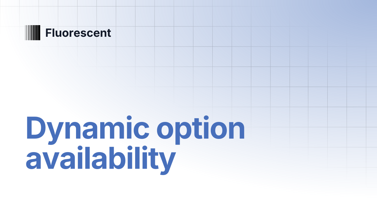 Dynamic option availability | Stiletto | Fluorescent
